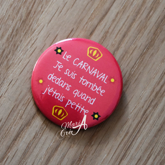 Badge carnaval - Le carnaval, je suis tombée dedans quand j'étais petite (rose)