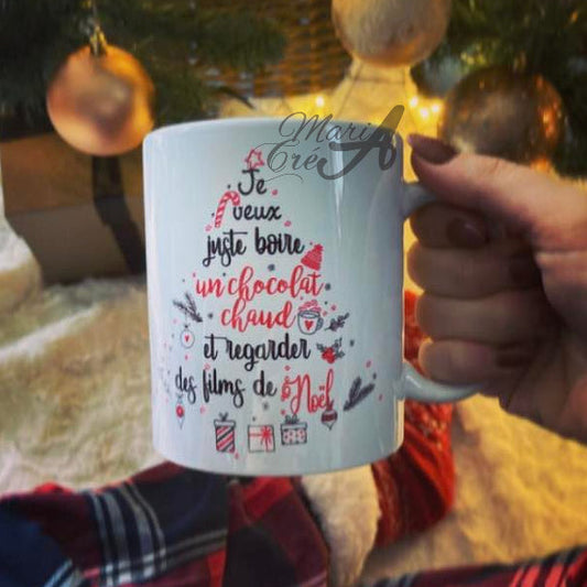Mug "Je veux juste boire un chocolat chaud et regarder des films de Noël"