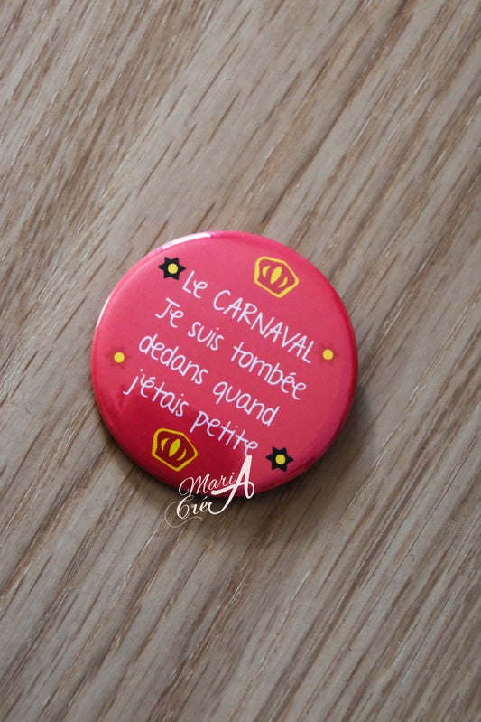 Badge carnaval - Le carnaval, je suis tombée dedans quand j'étais petite (rose)