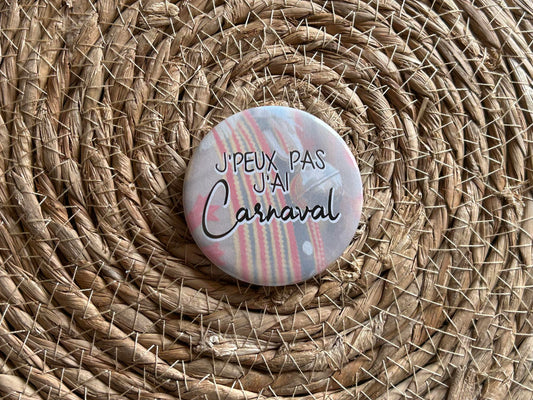 Badge carnaval - J'peux pas j'ai carnaval