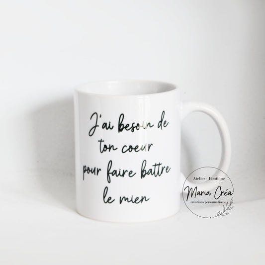 Mug "j'ai besoin de ton coeur pour faire battre le mien"