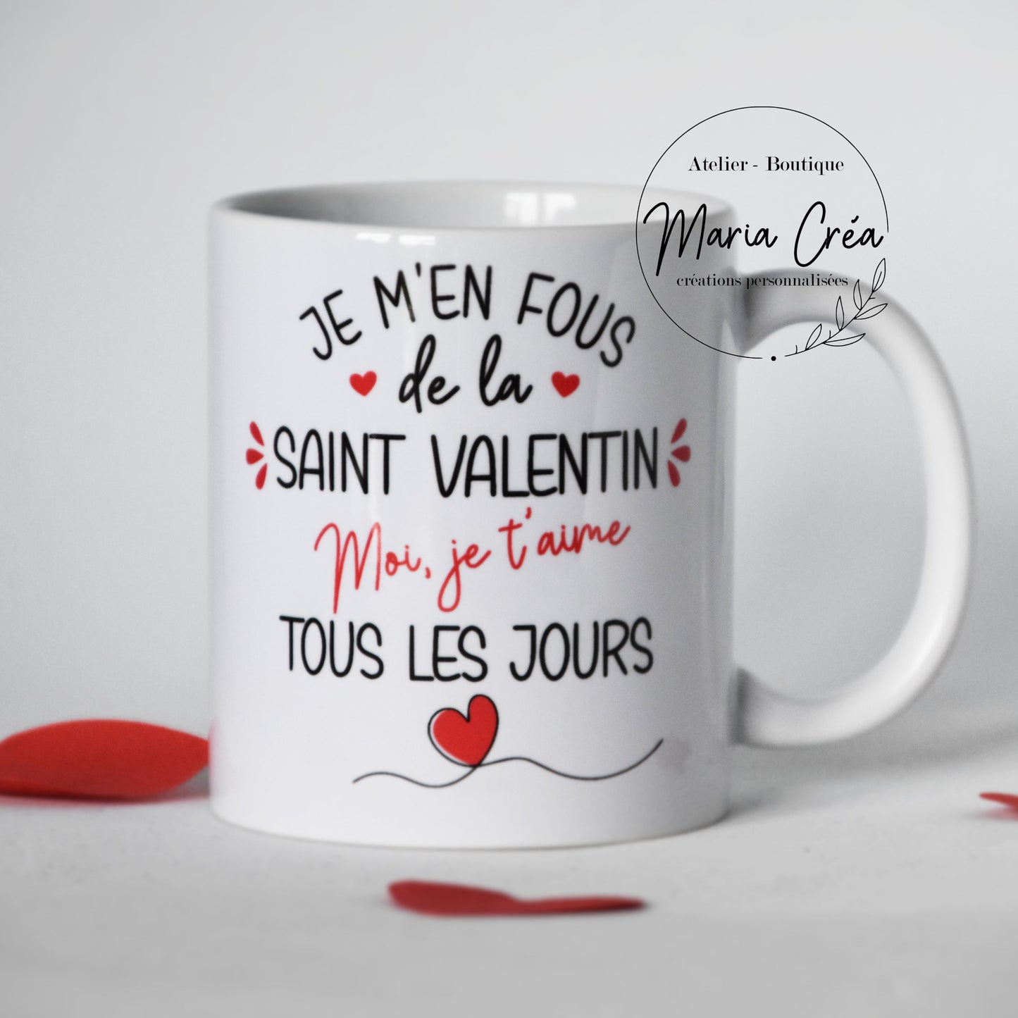 Mug "Je m'en fou de la Saint Valentin, moi, je t'aime tous les jours"