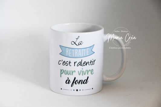 Mug "La retraite, c'est ralentir pour vivre à fond"
