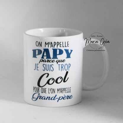 Mug "On m'appelle papy parce que je suis trop cool pour que l'on m'appelle grand père"